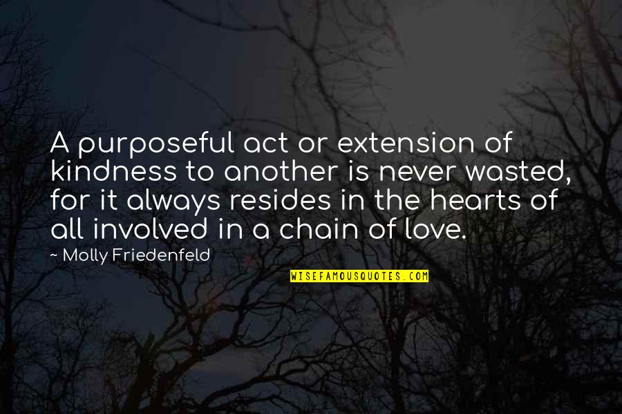 Always In Our Hearts Quotes By Molly Friedenfeld: A purposeful act or extension of kindness to