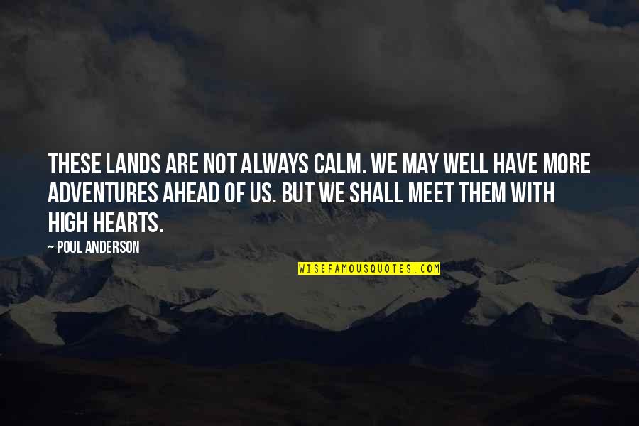 Always In Our Hearts Quotes By Poul Anderson: These lands are not always calm. We may