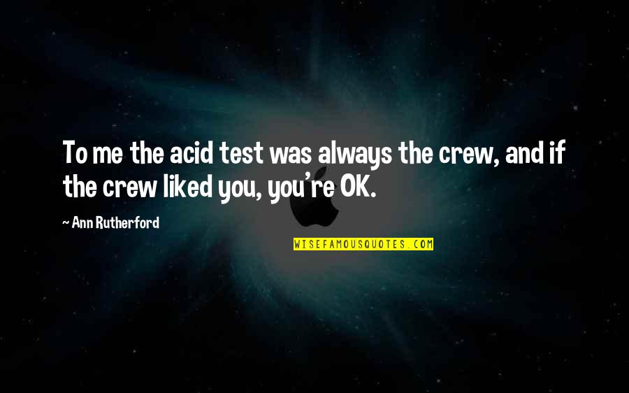Always Liked You Quotes By Ann Rutherford: To me the acid test was always the