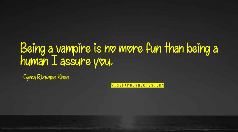 Always Motivate Yourself Quotes By Cyma Rizwaan Khan: Being a vampire is no more fun than