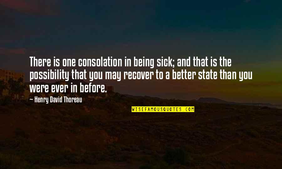 Always Motivate Yourself Quotes By Henry David Thoreau: There is one consolation in being sick; and