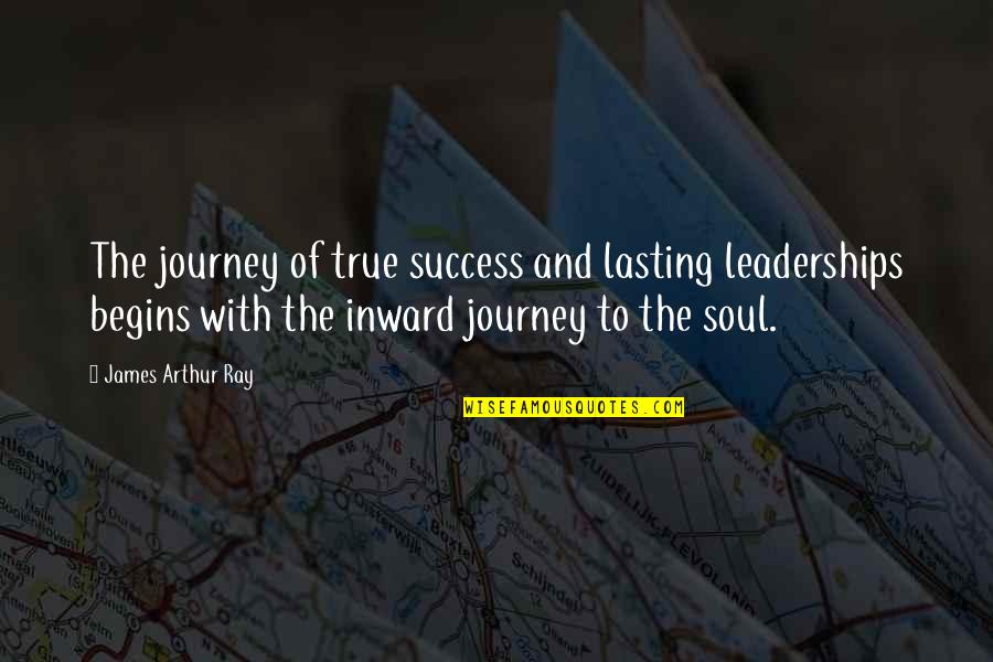 Always Motivate Yourself Quotes By James Arthur Ray: The journey of true success and lasting leaderships