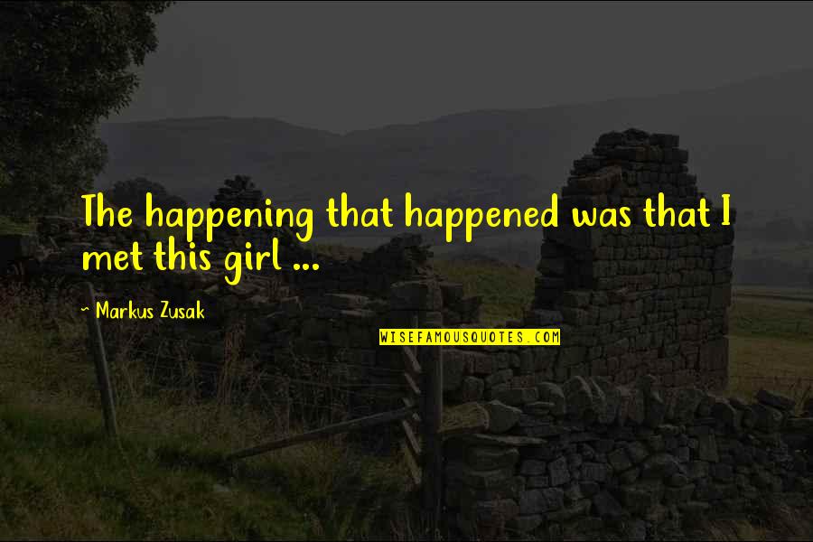 Always Motivate Yourself Quotes By Markus Zusak: The happening that happened was that I met