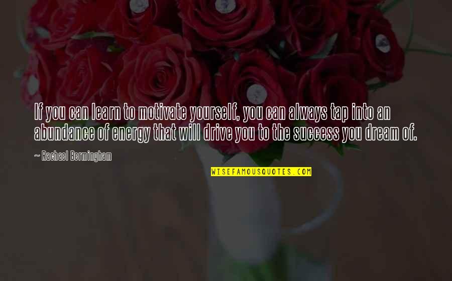 Always Motivate Yourself Quotes By Rachael Bermingham: If you can learn to motivate yourself, you