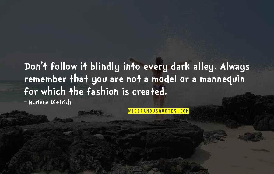 Always Remember You Quotes By Marlene Dietrich: Don't follow it blindly into every dark alley.