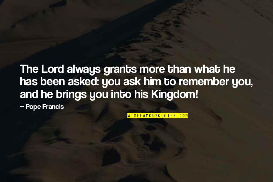 Always Remember You Quotes By Pope Francis: The Lord always grants more than what he