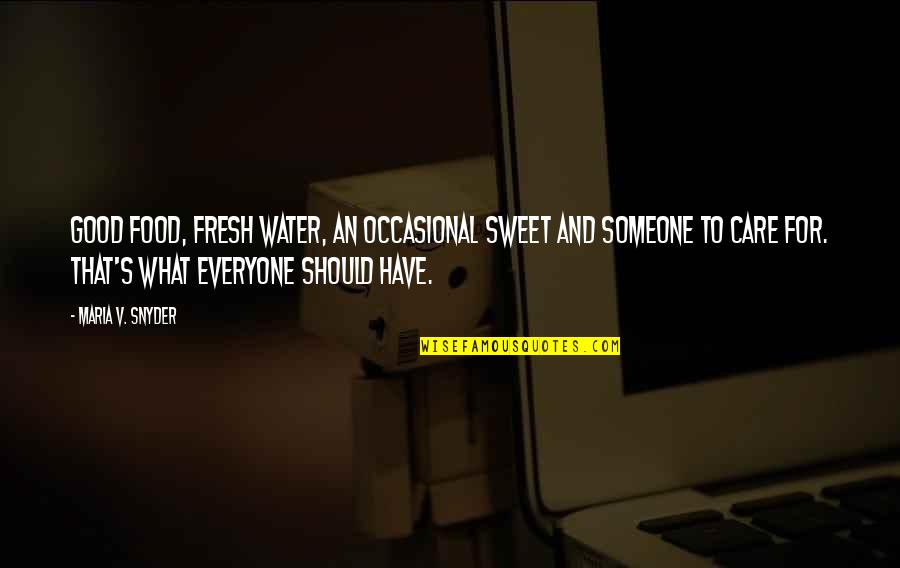 Always Room To Improve Quotes By Maria V. Snyder: Good food, fresh water, an occasional sweet and