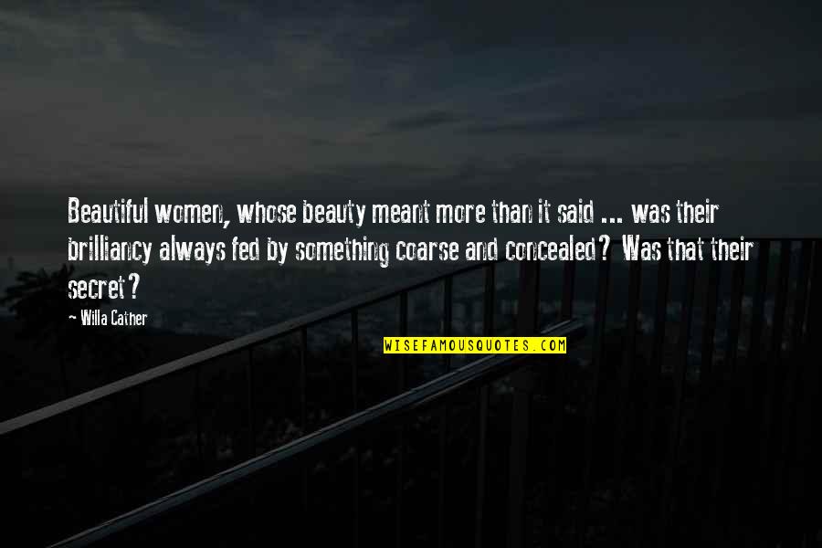 Always Something Beautiful Quotes By Willa Cather: Beautiful women, whose beauty meant more than it