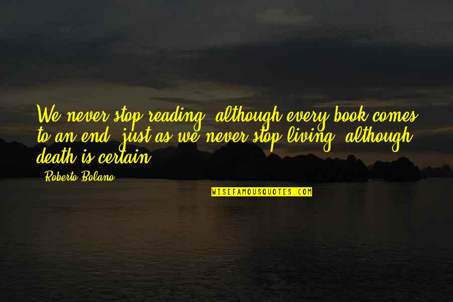 Always Sunny Boggs Quotes By Roberto Bolano: We never stop reading, although every book comes