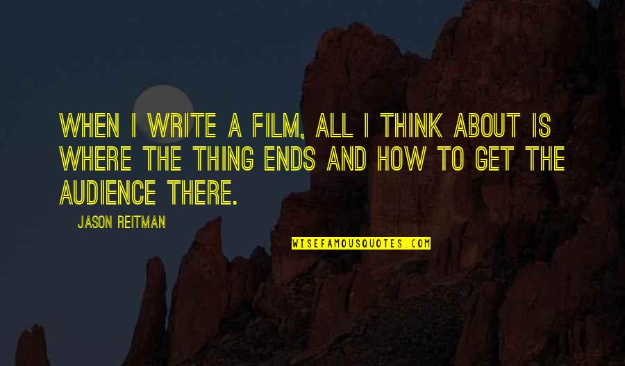 Always Sunny Extreme Makeover Quotes By Jason Reitman: When I write a film, all I think