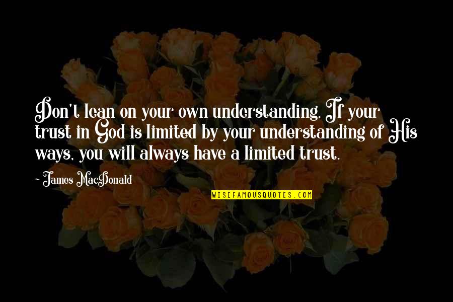 Always Trust On God Quotes By James MacDonald: Don't lean on your own understanding. If your