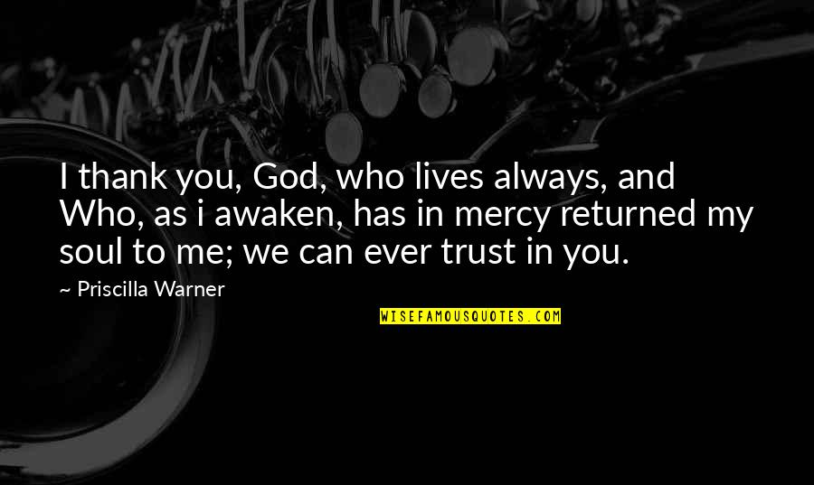 Always Trust On God Quotes By Priscilla Warner: I thank you, God, who lives always, and