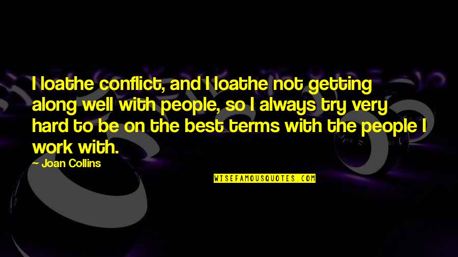 Always Try Your Best Quotes By Joan Collins: I loathe conflict, and I loathe not getting