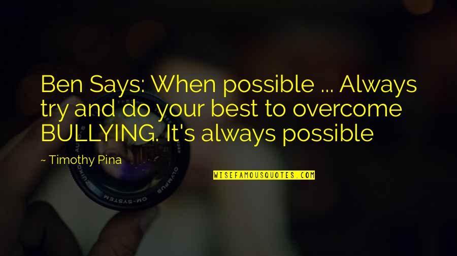 Always Try Your Best Quotes By Timothy Pina: Ben Says: When possible ... Always try and