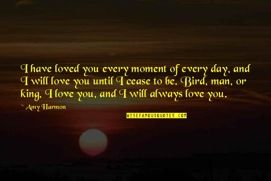 Always Will Love You Quotes By Amy Harmon: I have loved you every moment of every