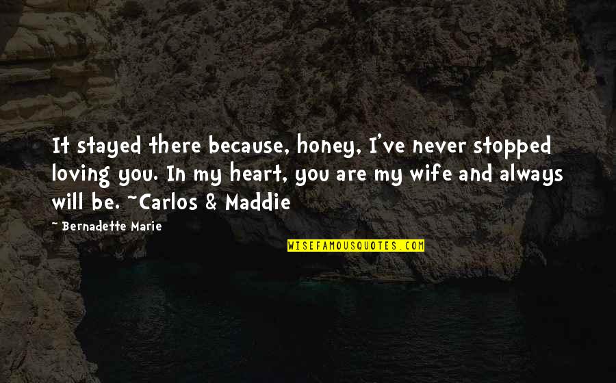 Always Will Love You Quotes By Bernadette Marie: It stayed there because, honey, I've never stopped