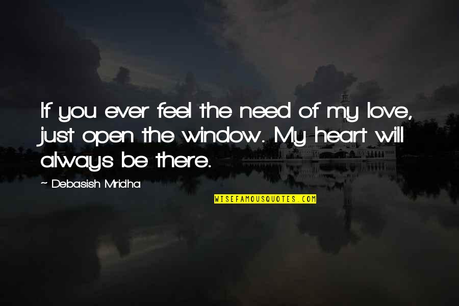 Always Will Love You Quotes By Debasish Mridha: If you ever feel the need of my