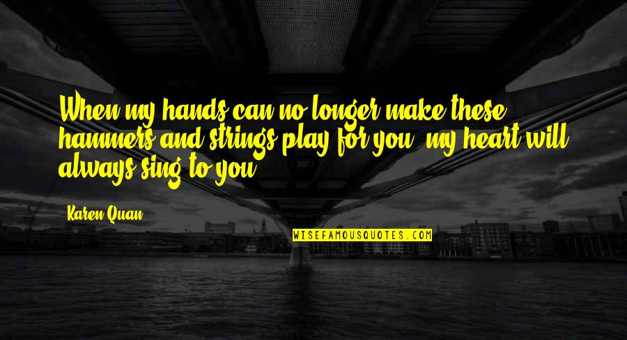 Always Will Love You Quotes By Karen Quan: When my hands can no longer make these