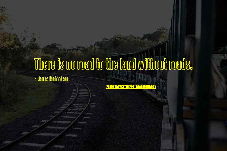 Alwayson Quotes By James Richardson: There is no road to the land without