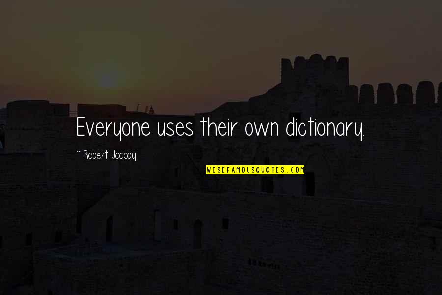 Alwilliamslifeinsurance Quotes By Robert Jacoby: Everyone uses their own dictionary.