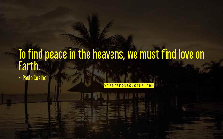 Alwyne Wat Quotes By Paulo Coelho: To find peace in the heavens, we must