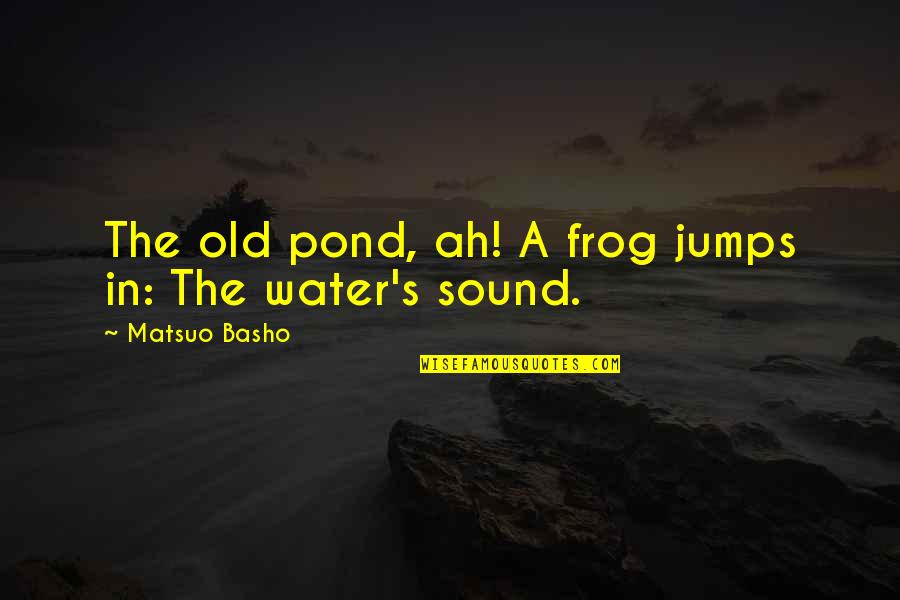 Alyssa Carson Famous Quotes By Matsuo Basho: The old pond, ah! A frog jumps in: