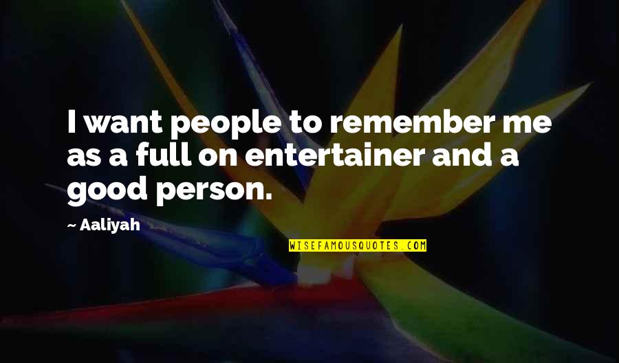 Am A Good Person Quotes By Aaliyah: I want people to remember me as a