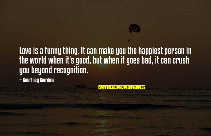 Am A Good Person Quotes By Courtney Giardina: Love is a funny thing. It can make