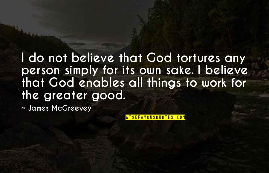 Am A Good Person Quotes By James McGreevey: I do not believe that God tortures any