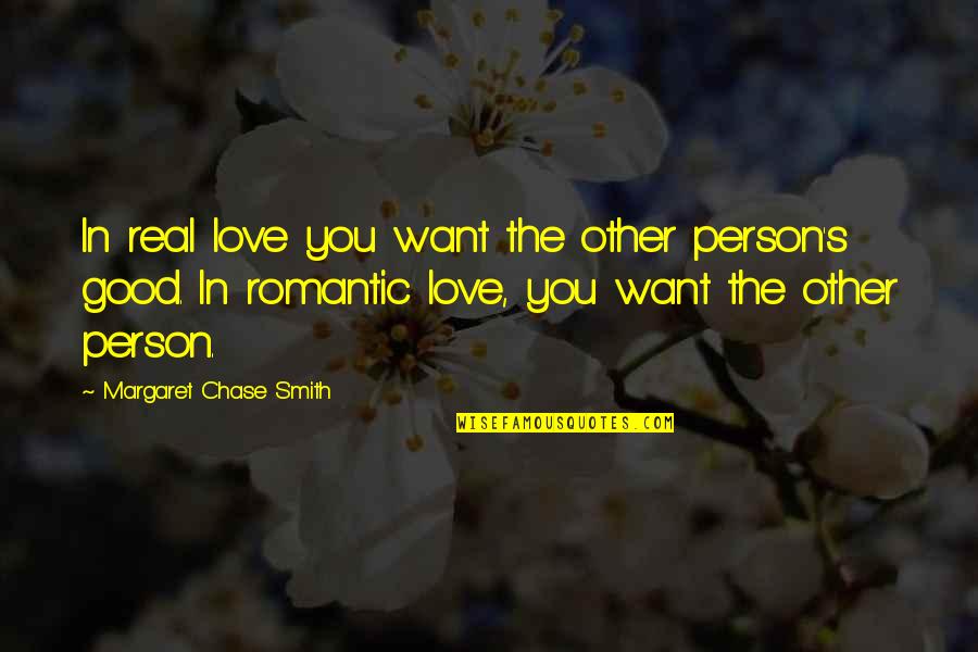 Am A Good Person Quotes By Margaret Chase Smith: In real love you want the other person's