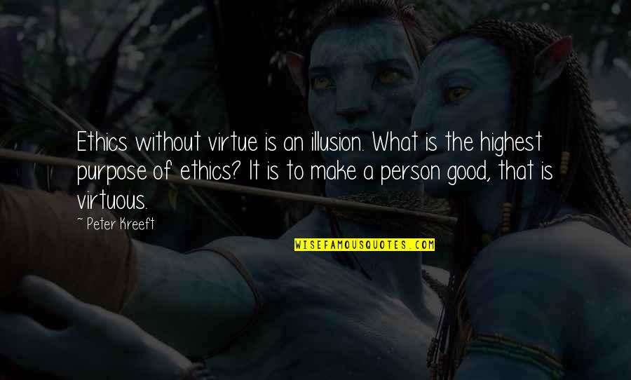 Am A Good Person Quotes By Peter Kreeft: Ethics without virtue is an illusion. What is