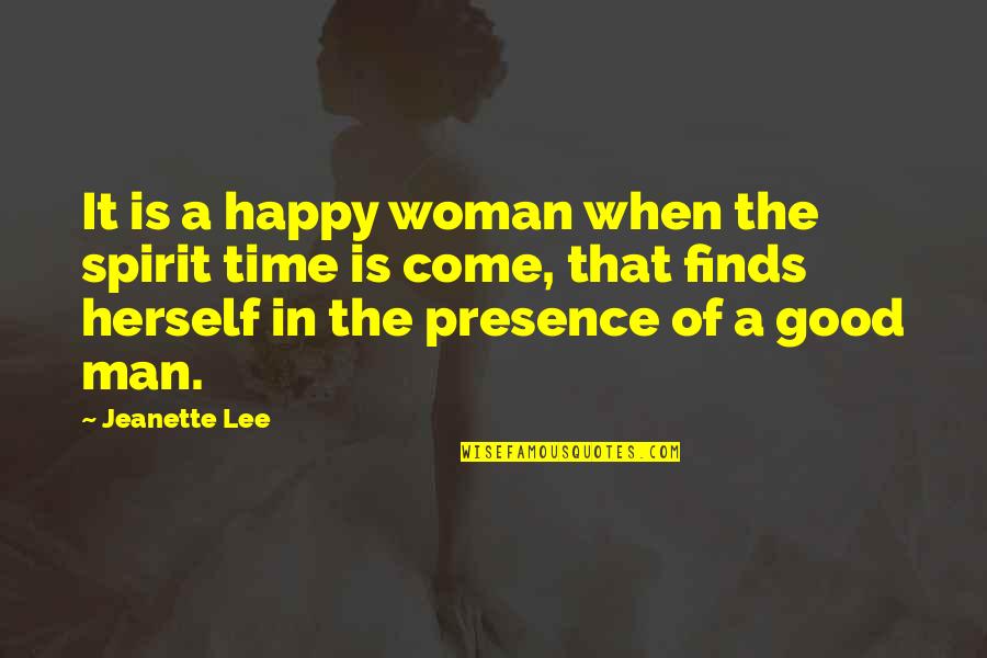 Am A Happy Woman Quotes By Jeanette Lee: It is a happy woman when the spirit