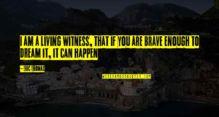 Am Enough Quotes By Eric Thomas: I am a living witness, that if you