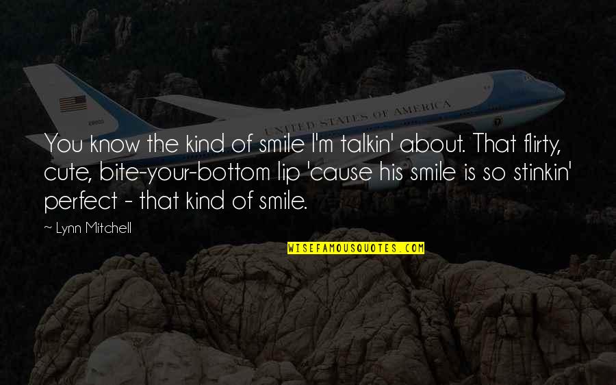 Am I Cute Quotes By Lynn Mitchell: You know the kind of smile I'm talkin'