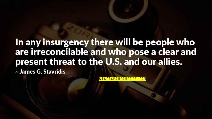 Am I Outta My Mind Quotes By James G. Stavridis: In any insurgency there will be people who