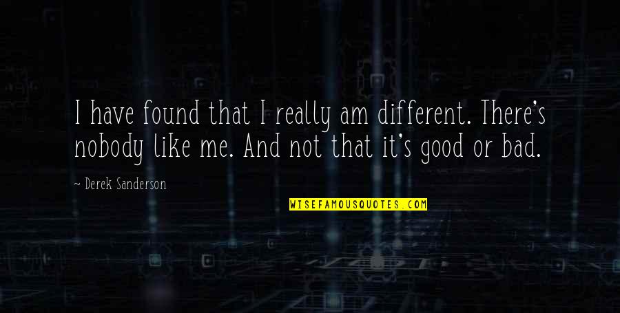 Am I That Bad Quotes By Derek Sanderson: I have found that I really am different.