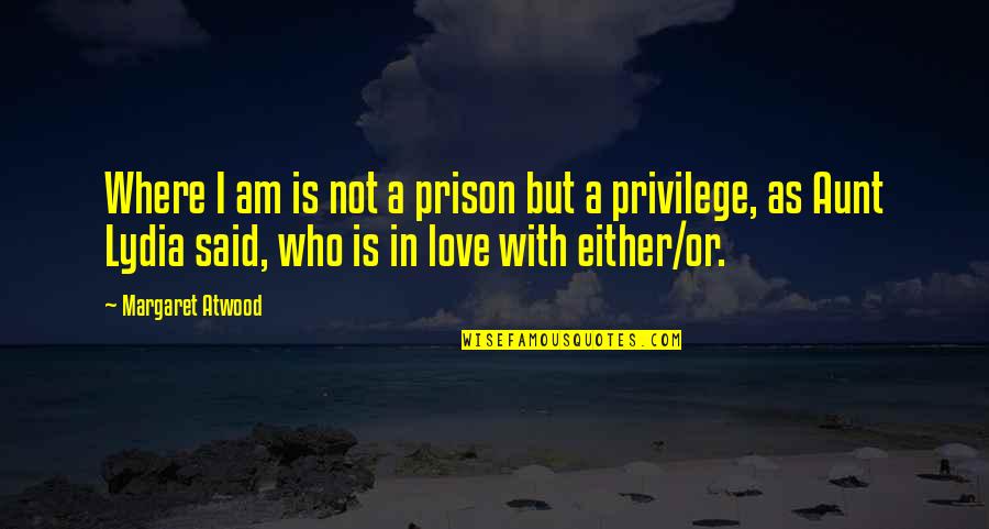 Am In Love Quotes By Margaret Atwood: Where I am is not a prison but