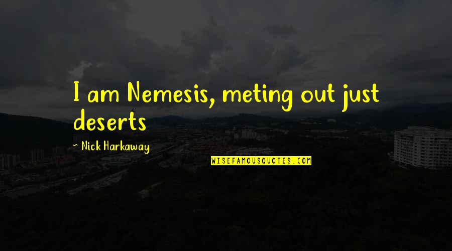 Am Just Quotes By Nick Harkaway: I am Nemesis, meting out just deserts