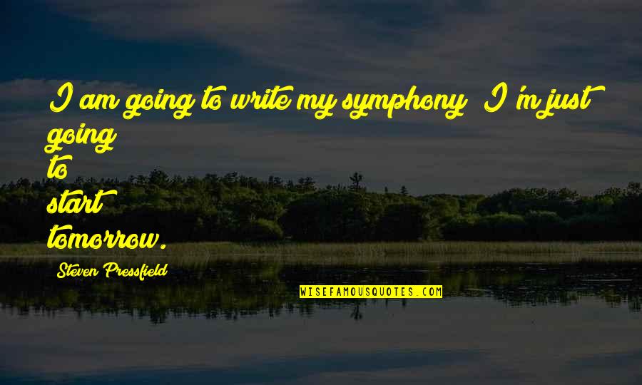 Am Just Quotes By Steven Pressfield: I am going to write my symphony; I'm