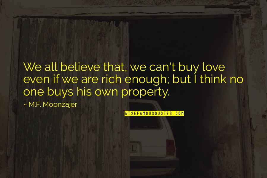 Am Not Rich Quotes By M.F. Moonzajer: We all believe that, we can't buy love