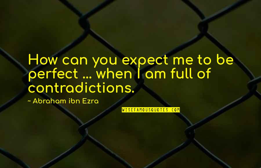 Am Perfect Quotes By Abraham Ibn Ezra: How can you expect me to be perfect