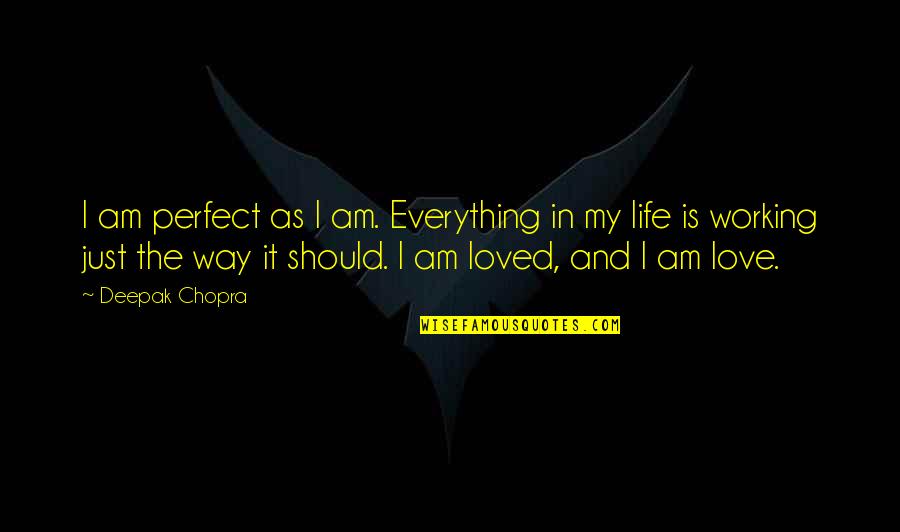 Am Perfect Quotes By Deepak Chopra: I am perfect as I am. Everything in