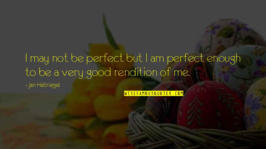 Am Perfect Quotes By Jan Hellriegel: I may not be perfect but I am