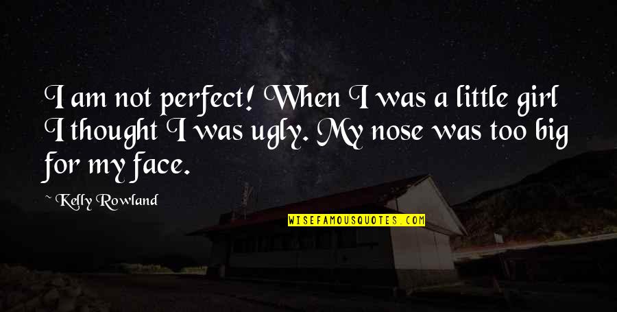 Am Perfect Quotes By Kelly Rowland: I am not perfect! When I was a