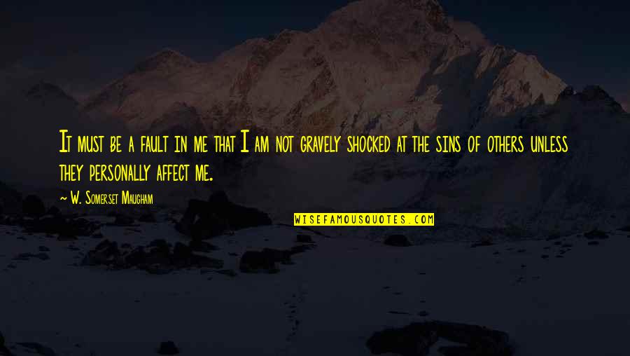 Am Shocked Quotes By W. Somerset Maugham: It must be a fault in me that