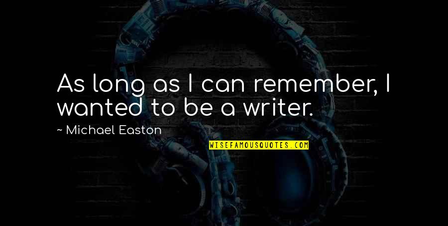 Am Sorry For Hurting You Quotes By Michael Easton: As long as I can remember, I wanted