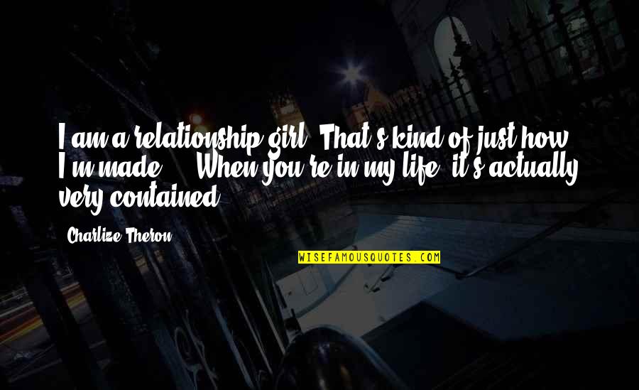 Am That Girl Quotes By Charlize Theron: I am a relationship girl. That's kind of