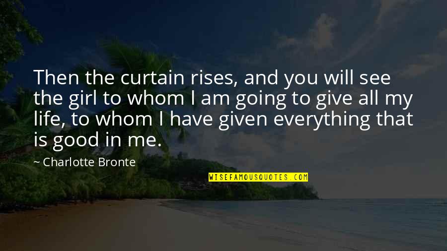 Am That Girl Quotes By Charlotte Bronte: Then the curtain rises, and you will see