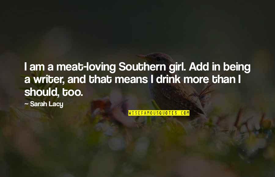 Am That Girl Quotes By Sarah Lacy: I am a meat-loving Southern girl. Add in