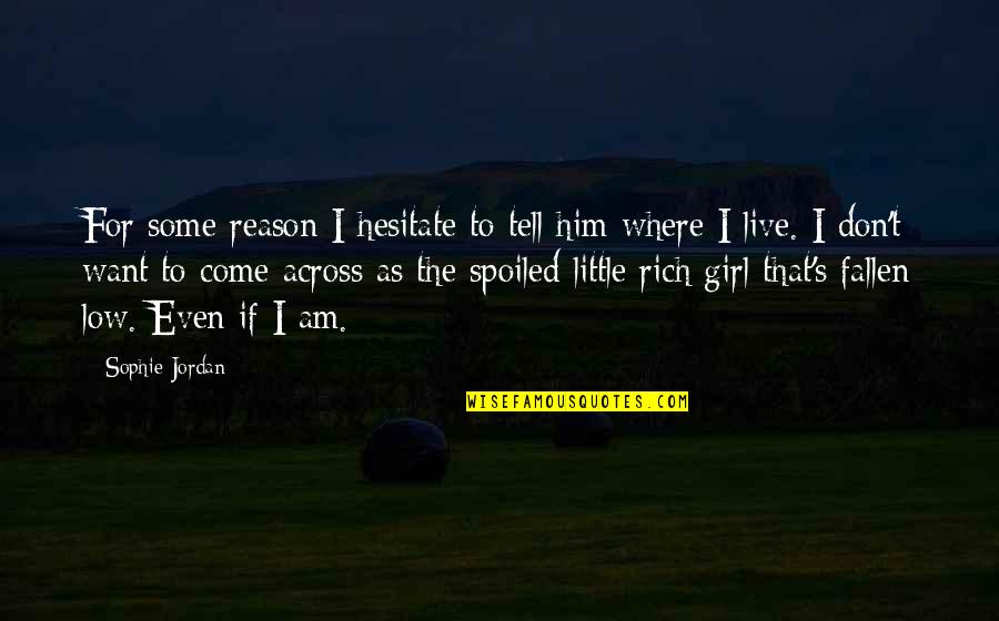 Am That Girl Quotes By Sophie Jordan: For some reason I hesitate to tell him